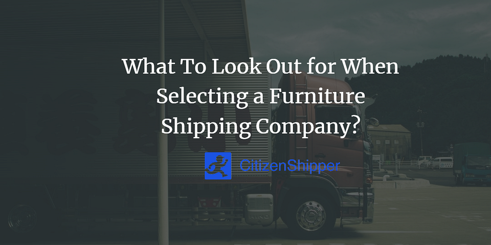 What To Look Out for When Selecting a Furniture Shipping Company