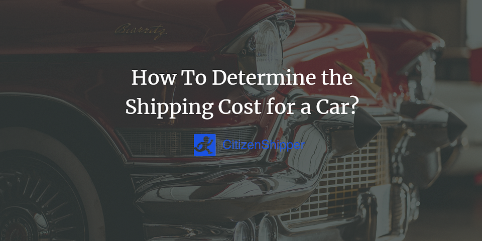 How To Determine the Shipping Cost for a Car?