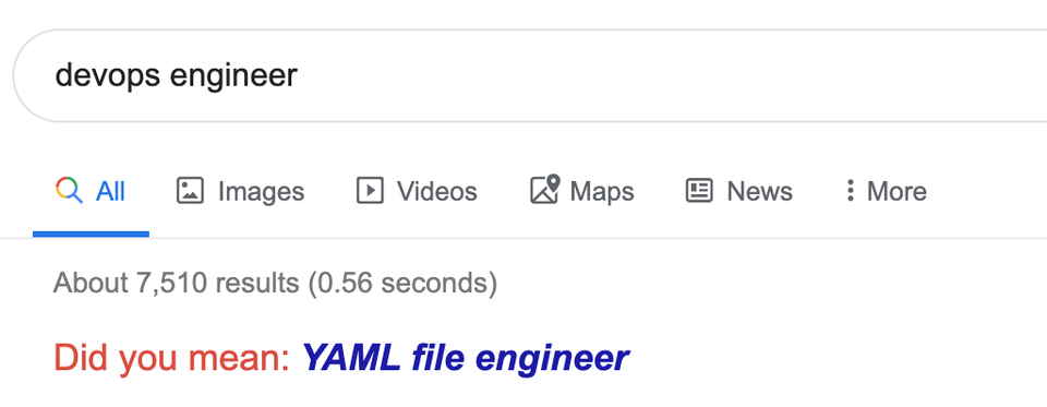 Google search: “DevOps Engineer”. Did you mean: “YAML file engineer”