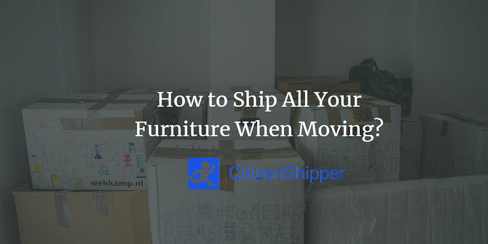 How to Ship All Your Furniture When Moving