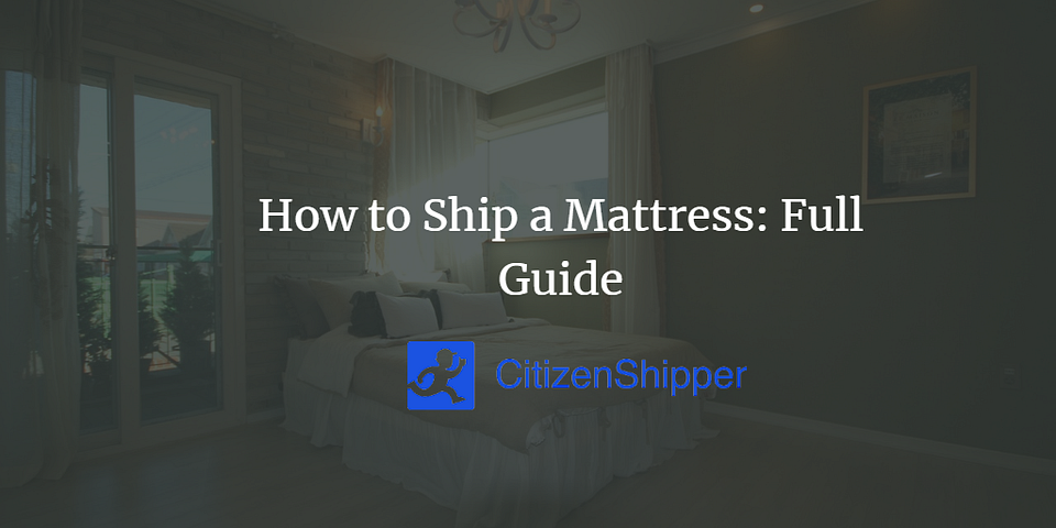 How to Ship a Mattress: Full Guide