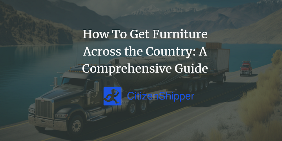 How To Get Furniture Across the Country: A Comprehensive Guide