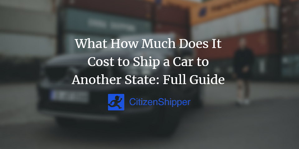 What How Much Does It Cost to Ship a Car to Another State: Full Guide