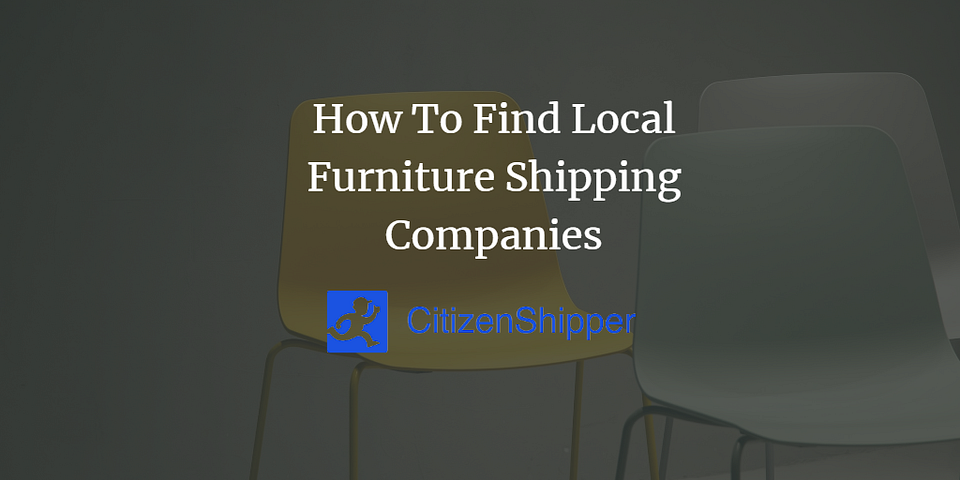 How To Find Local Furniture Shipping Companies: A Comprehensive Guide