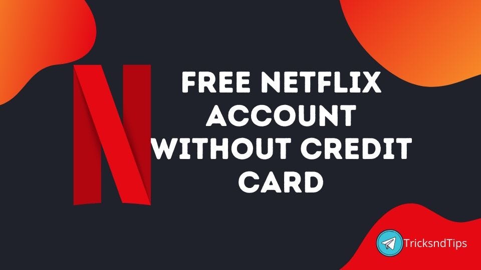 How to Get Free Netflix Account Without Credit Card: 103% Working Tricks 2023