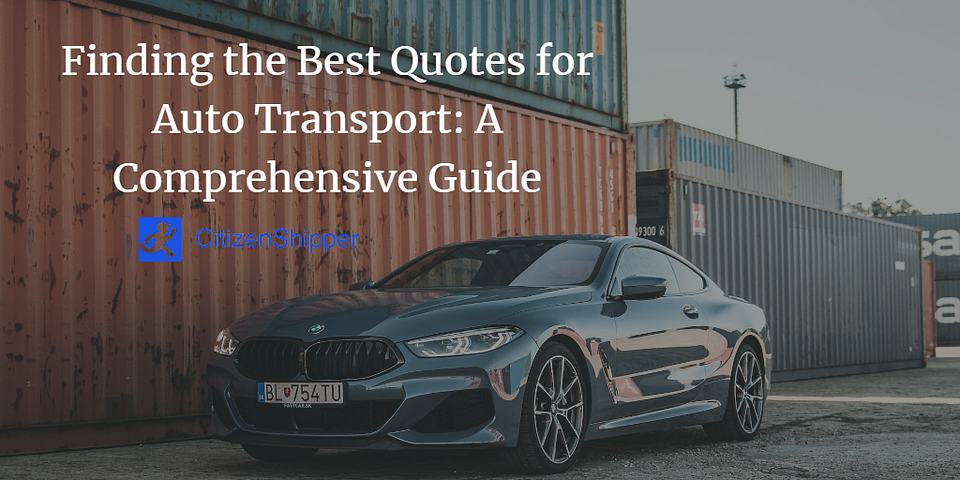 Finding the Best Quotes for Auto Transport: A Comprehensive Guide