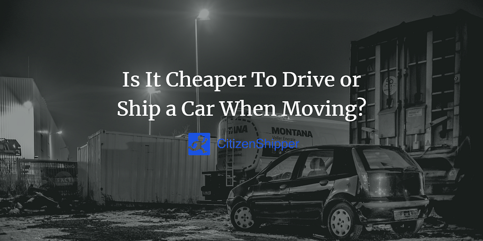 Is It Cheaper To Drive or Ship a Car When Moving?
