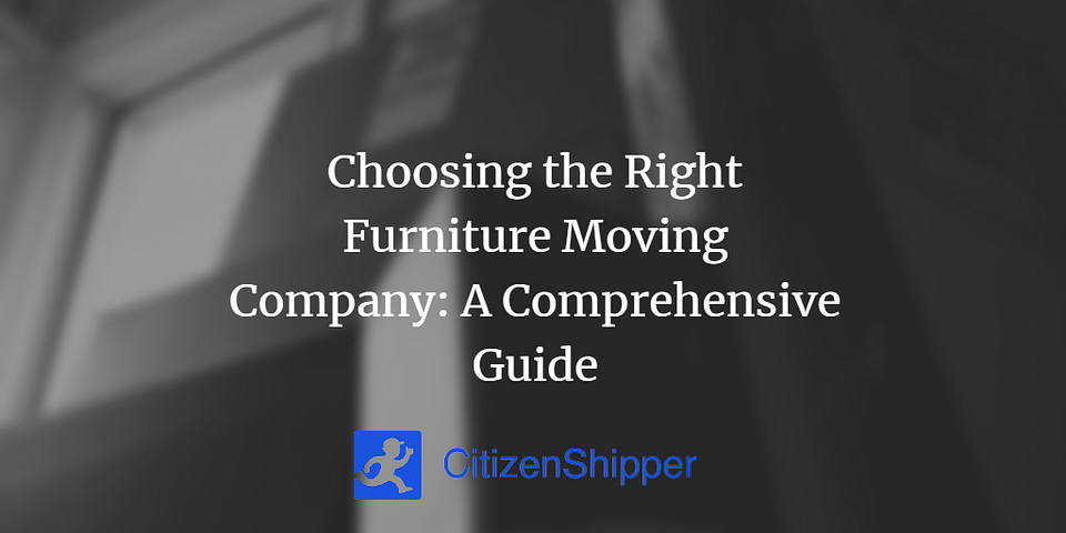Choosing the Right Furniture Moving Company: A Comprehensive Guide