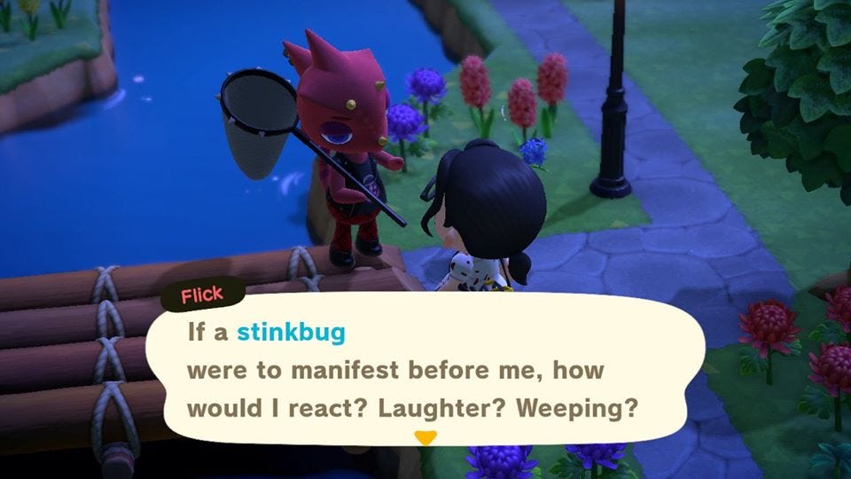 Flick saying “If a stinkbug were to manifest before me, how would I react? Laughter? Weeping?”