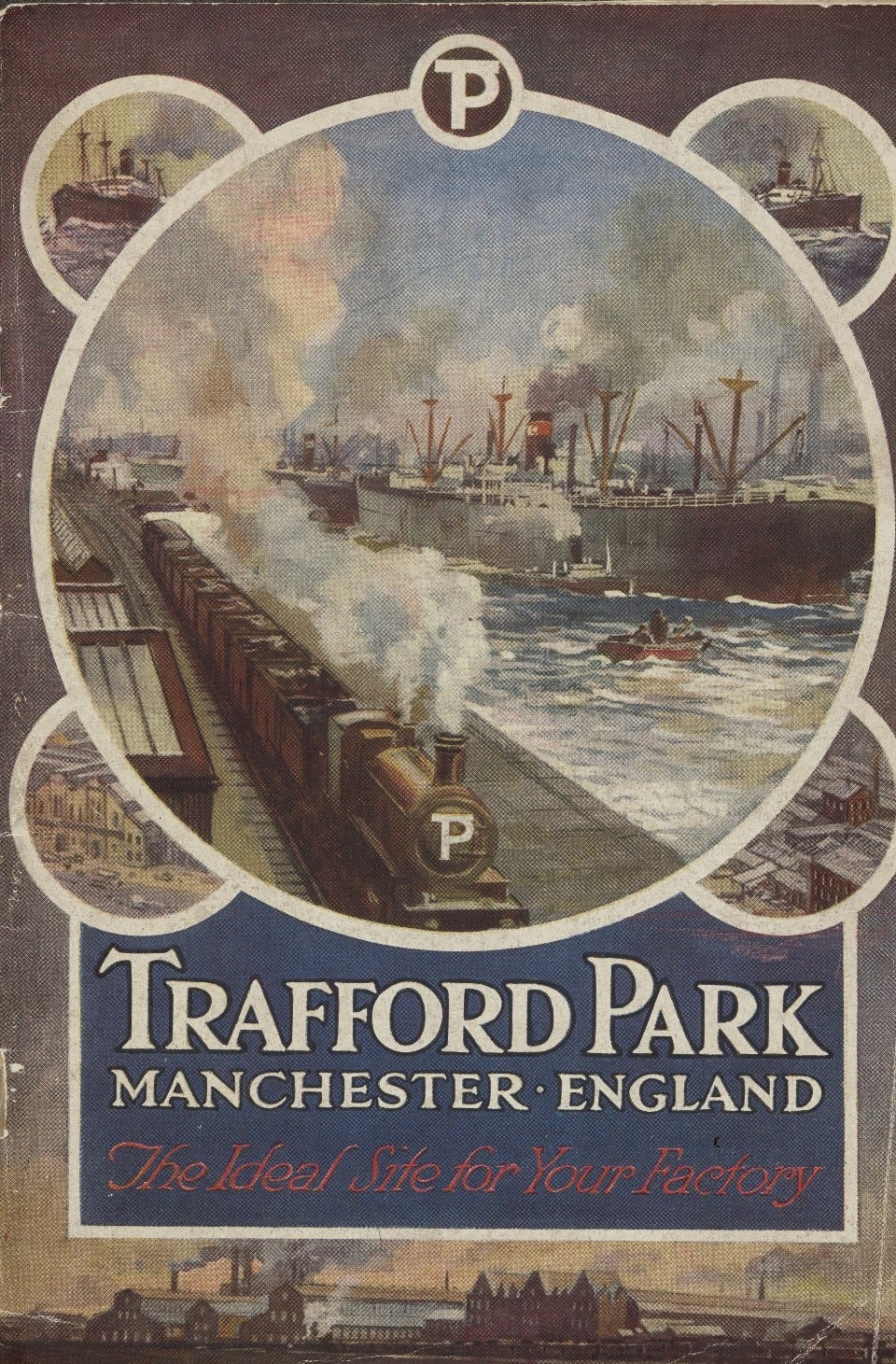 Brochure for Trafford Park Manchester England, claiming to be ‘The ideal site for your factory’, featuring an image of a steam train alongside a shipping canal with large ships.