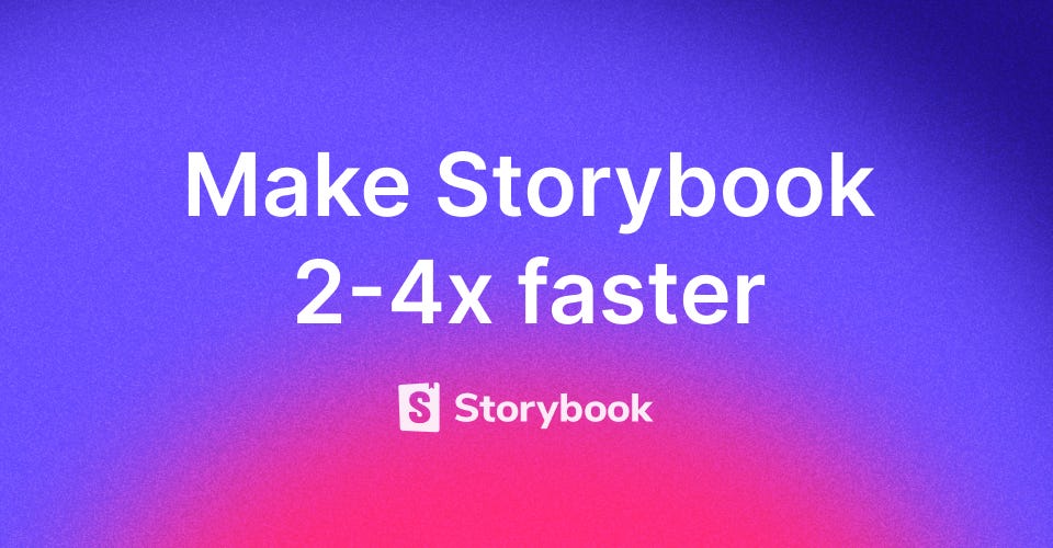 Make Storybook 2–4x faster