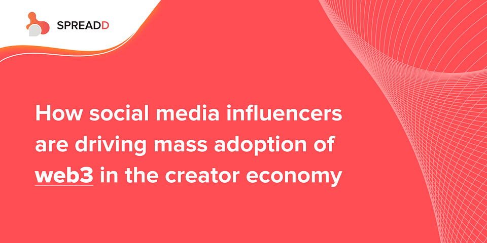 How social media Influencers are driving mass adoption of Web3 in the Creator Economy