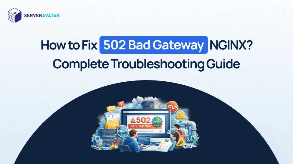 How to Fix 502 Bad Gateway in NGINX? Complete Troubleshooting Guide