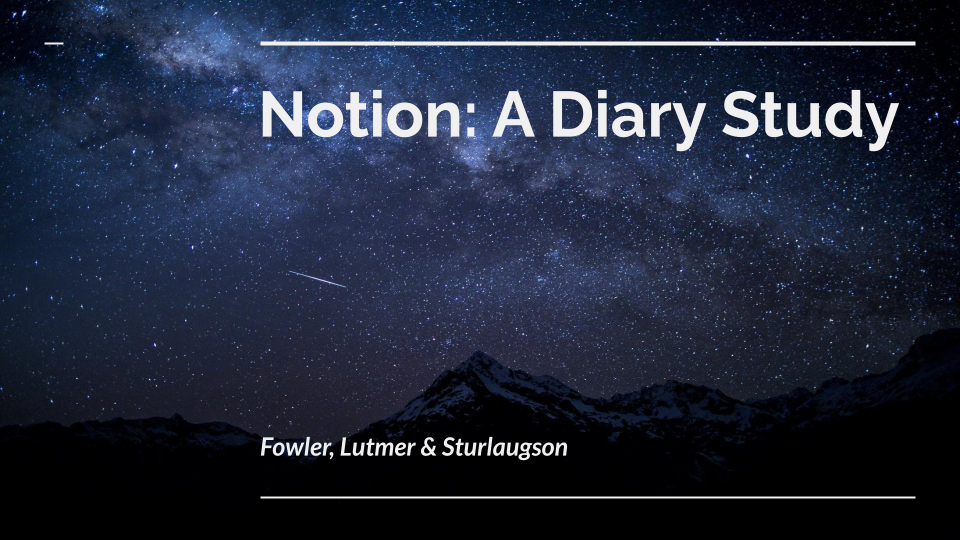 Notion: A Diary Study facilitated by Clint Fowler, Trent Lutmer, and CJ Sturlaugson. This is a cover image.