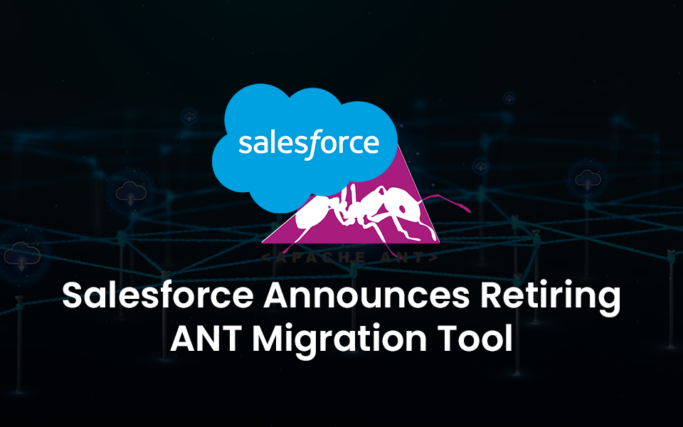 Salesforce Announces Retiring ANT Migration Tool