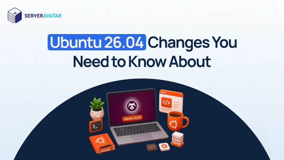 Ubuntu 26.04: Changes You Need to Know About