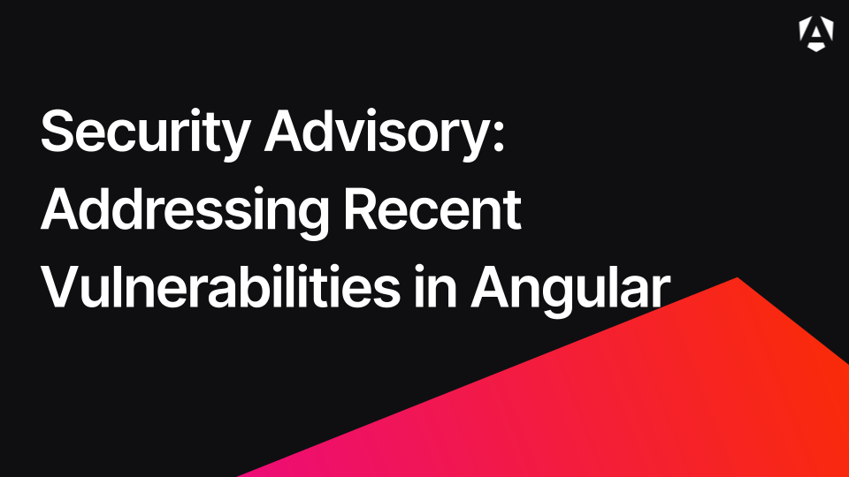 Security Advisory: Addressing Recent Vulnerabilities in Angular