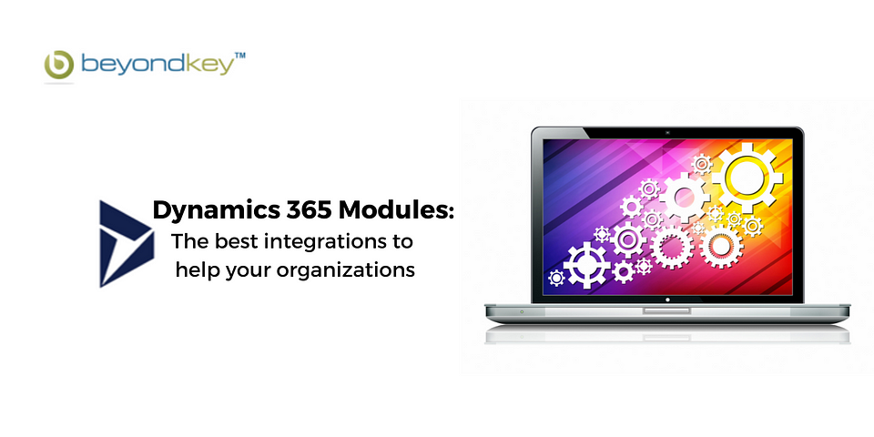 Dynamics 365 Modules: The best integrations to help your organizations