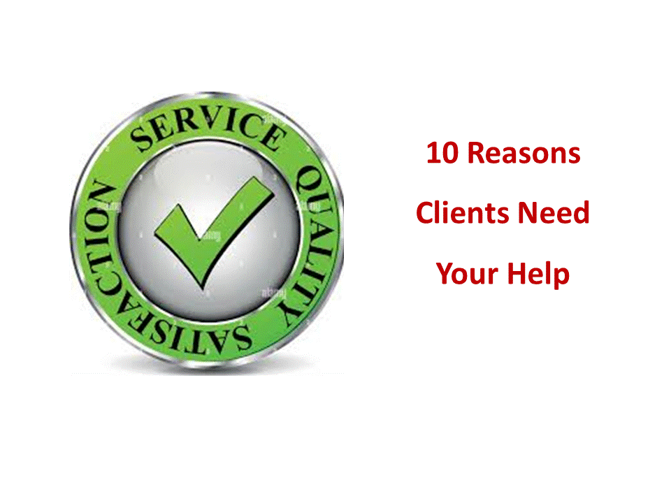 10 Reasons Clients Need Your Help