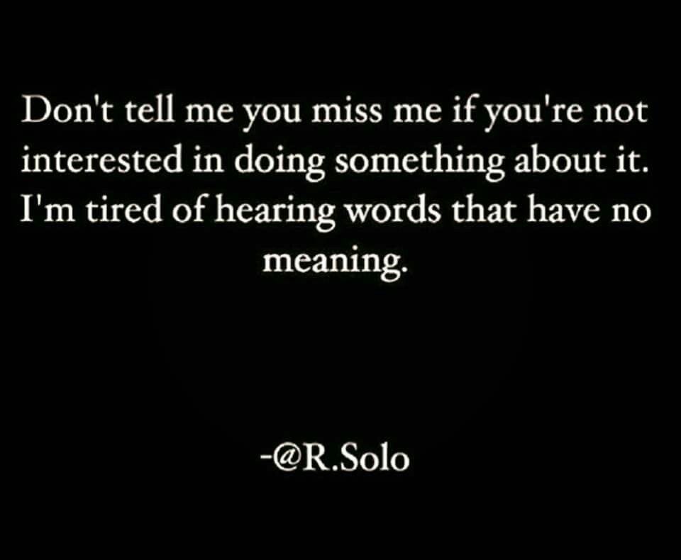 If you tell someone you miss him, it should be genuine.