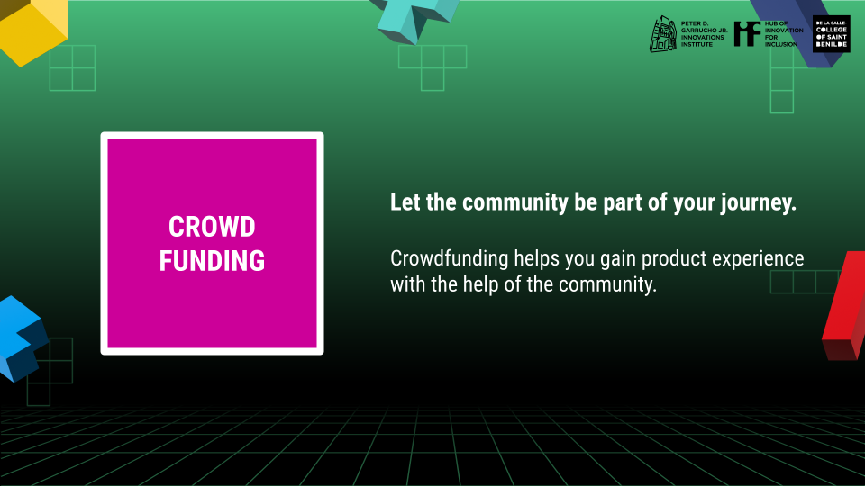CROWD FUNDING: Let the community be part of your journey.   Crowdfunding helps you gain product experience with the help of the community.