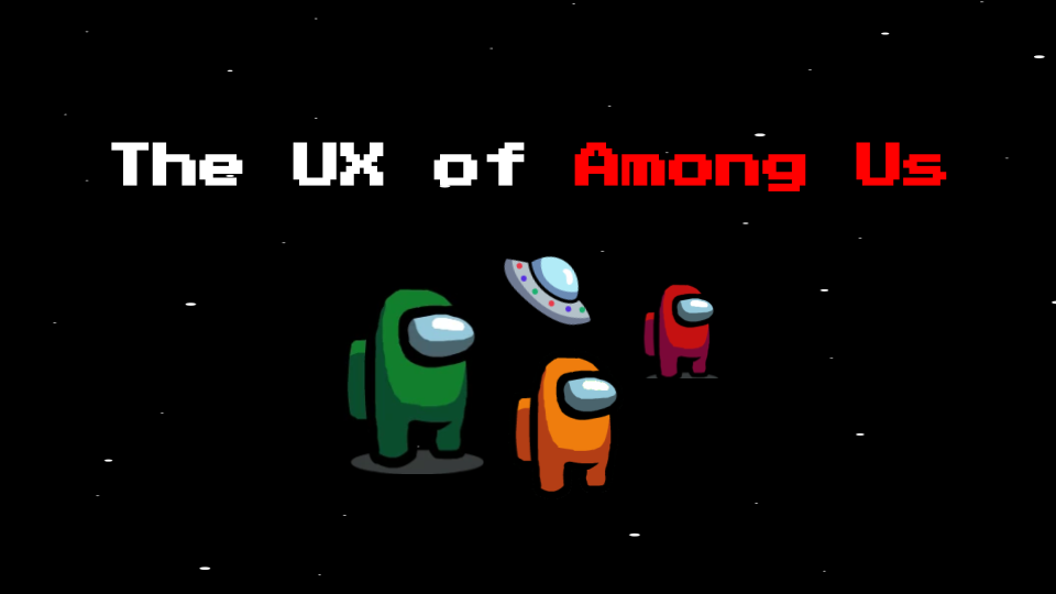 Cover photo, upper text is “The UX of Among Us” with images of three crewmates