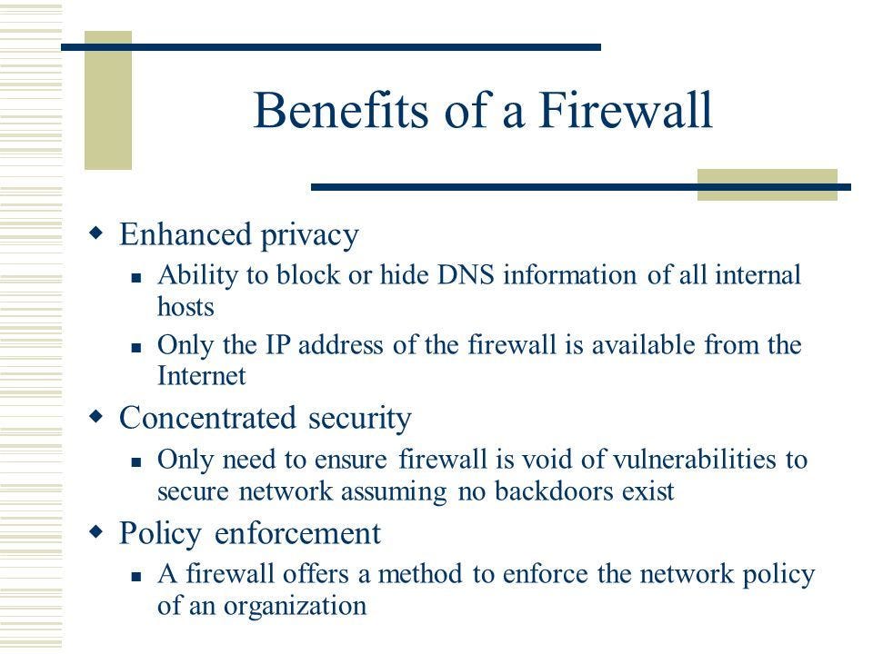 Advantages of Firewalls: