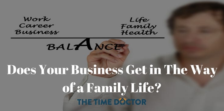 Does Your Business Get in The Way of a Family Life