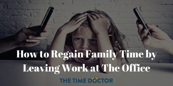 How to Regain Family Time by Leaving Work at The Office