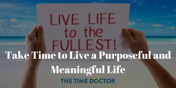 Take Time to Live a Purposeful and Meaningful Life 