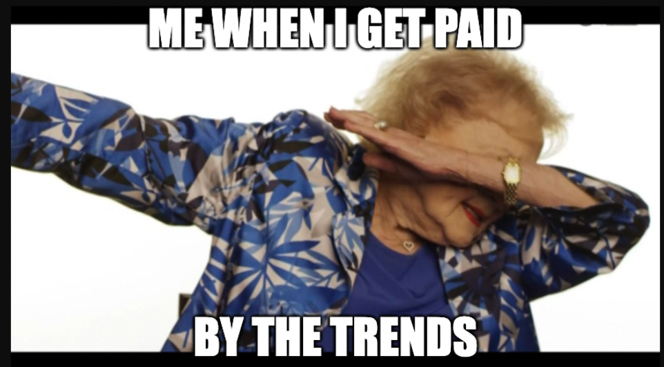 me when i get paid by the trends on meme2earn