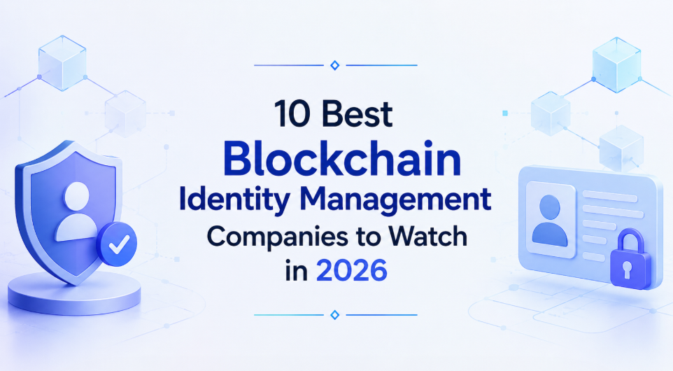 10 Best Blockchain Identity Management Companies to Watch in 2026