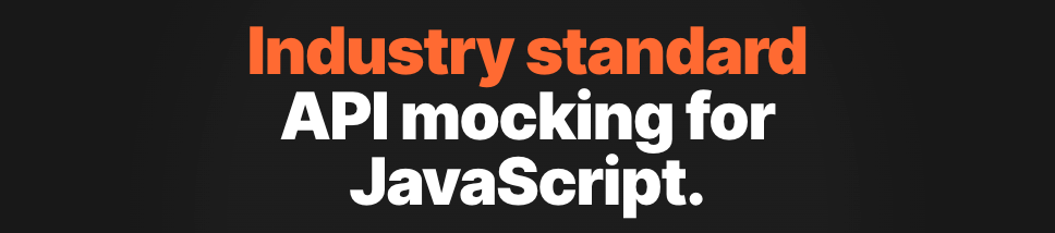 Mock Service Worker is an API mocking library