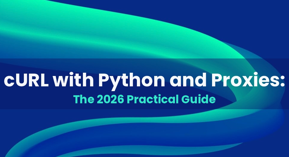 cURL with Python and Proxies: The 2026 Practical Guide