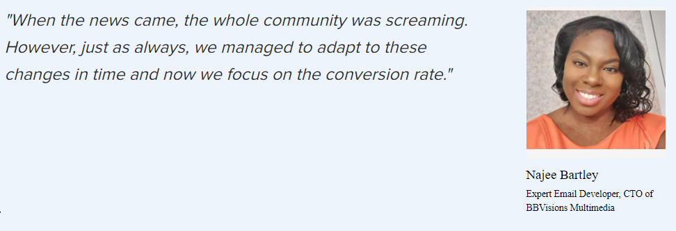 Najee Bartley on the significance of Open Rate: “When the news came, the whole community was screaming. However, just as always, we managed to adapt to these changes in time and now we focus on the conversion rate.”