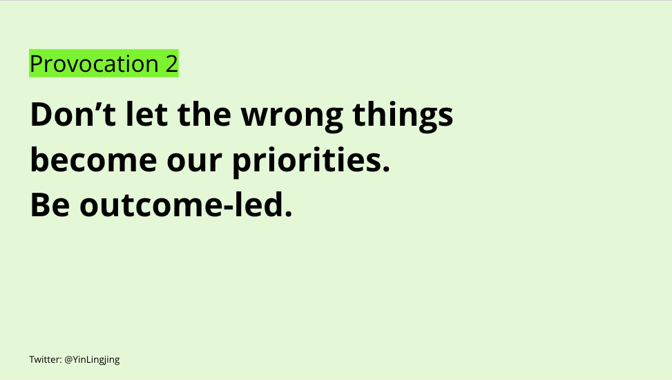 Don’t let the wrong things become our priorities. Be outcome-led.