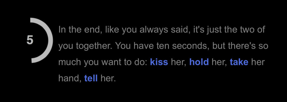 Text reads: In the end, like you always said, it’s just the two of you together. You have ten seconds, but there’s so much you want to do: kiss her, hold her, take her hand, tell her.