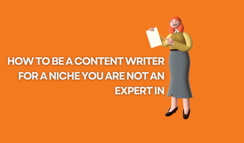 How to be a content writer for a niche you are not an expert in