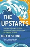 The Upstarts: How Uber, Airbnb, and the Killer Companies of the New Silicon Valley Are Changing the World