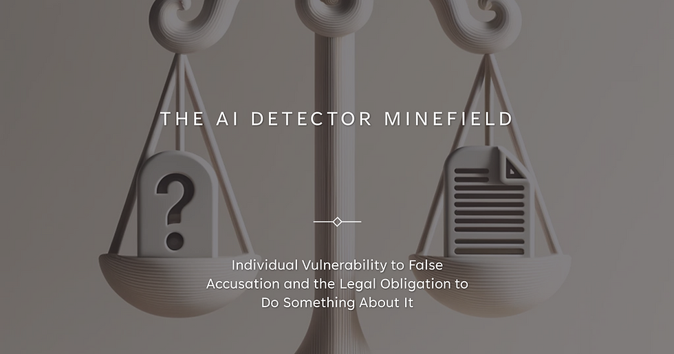 The AI Detector Minefield — Unveiling Individual Vulnerability to False Accusation & the Legal…