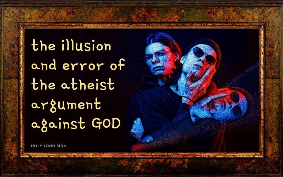 93. THE ILLUSION AND ERROR OF THE ATHEIST ARGUMENT AGAINST GOD