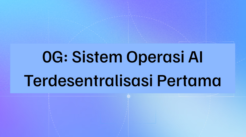 Memperkenalkan Kembali 0G: Sistem Operasi AI Terdesentralisasi Pertama