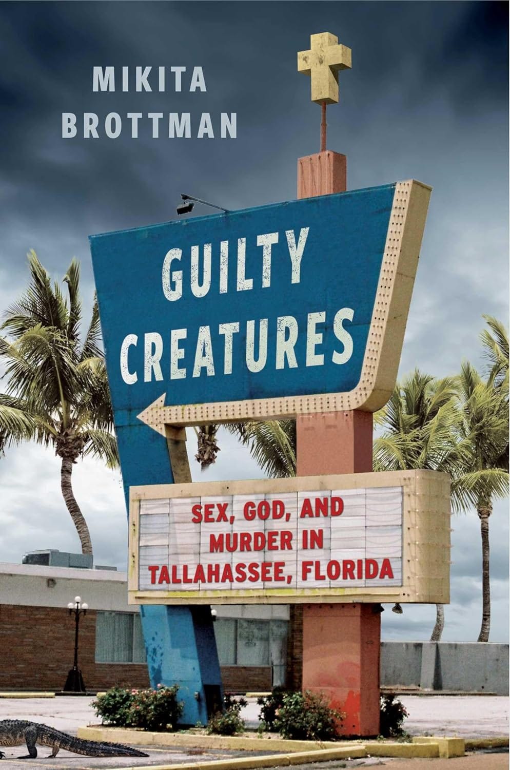 Guilty Creatures: Sex, God, and Murder in Tallahassee, Florida PDF