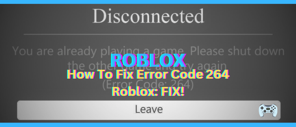 How To Fix Error Code 264 Roblox