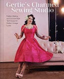 PDF Gertie's Charmed Sewing Studio: Pattern Making and Couture-Style Techniques for Perfect Vintage Looks By Gretchen Hirsch