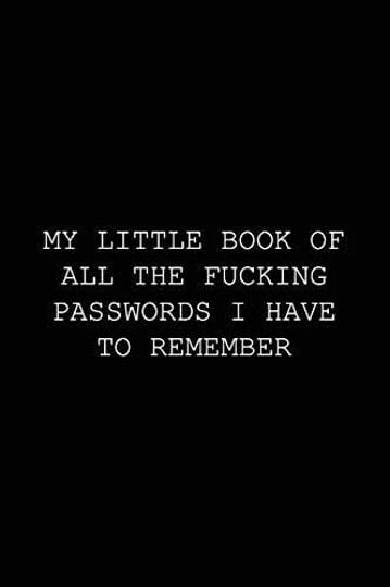 my-little-book-of-all-the-fucking-passwords-i-have-to-remember-funny-password-tracker-journal-to-org-1