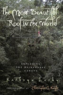PDF The Most Beautiful Roof in the World: Exploring the Rainforest Canopy By Kathryn Lasky
