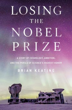 losing-the-nobel-prize-a-story-of-cosmology-ambition-and-the-perils-of-sciences-highes-587836-1