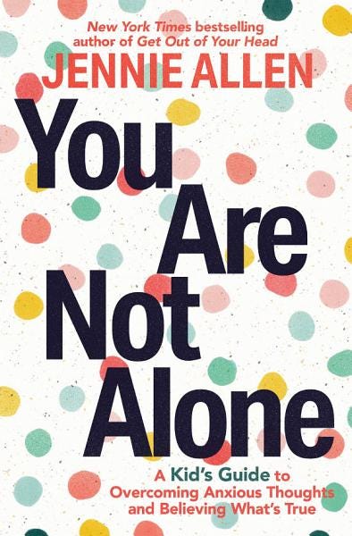 PDF You Are Not Alone: A Kid's Guide to Overcoming Anxious Thoughts and Believing What's True By Jennie Allen