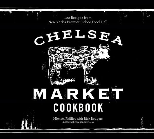 the-chelsea-market-cookbook-100-recipes-from-new-yorks-premier-indoor-food-hall-ebook-1